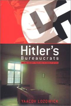 Hitler's bureaucrats : the Nazi security police and the banality of evil