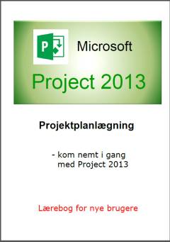 Microsoft Project 2013 : projektplanlægning : kom nemt i gang med Project 2013 : lærebog for nye brugere