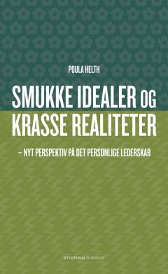Smukke idealer og krasse realiteter : nyt perspektiv på det personlige lederskab