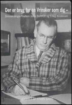 Der er brug for en Vrinsker som dig : brevvekslingen mellem Julius Bomholt og Erling Kristensen