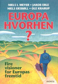 Europa hvorhen? : fire visioner for Europas fremtid