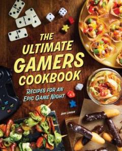 The ultimate gamers cookbook : recipes for an epic game night