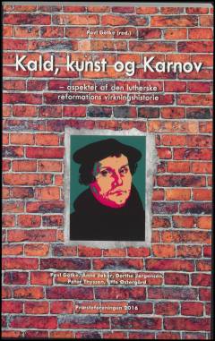 Kald, kunst og Karnov : aspekter af den lutherske reformations virkningshistorie