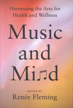 Music and mind : harnessing the arts for health and wellness