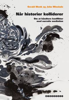 Når historier kolliderer : om at håndtere konflikter med narrativ mediation
