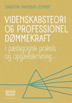 Videnskabsteori og professionel dømmekraft i pædagogisk praksis og opgaveskrivning
