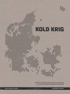 Kold krig : 33 fortællinger om den kolde krigs bygninger og anlæg i Danmark, Færøerne og Grønland