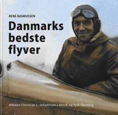 Danmarks bedste flyver : piloten Christian L. Johannsen i dansk og tysk flyvning