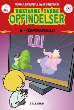 Bastians skøre opfindelser. 6 : Computerspillet