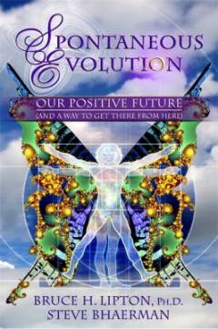 Spontaneous evolution : our positive future (and a way to get there from here)