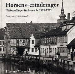 Horsens-erindringer : ni fortællinger fra byens liv \1865-1925\