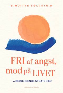 Fri af angst, mod på livet : 6 beroligende strategier