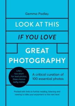 Look at this if you love great photography : a critical curation of 100 essential photos