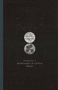 Nattens Gaspard : fantasier i Rembrandts & Callots manér : digte i prosa