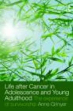 Life after cancer in adolescence and young adulthood : the experience of survivorship