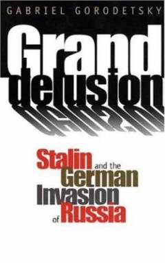 Grand delusion : Stalin and the German invasion of Russia