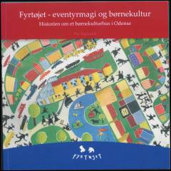 Fyrtøjet - eventyrmagi og børnekultur : historien om et børnekulturhus i Odense