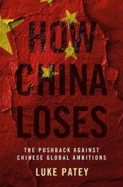 How China loses : the pushback against Chinese global ambitions