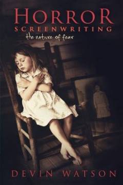 Horror screenwriting : the nature of fear