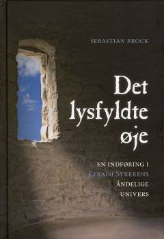 Det lysfyldte øje : en indføring i Efraim Syrerens åndelige univers