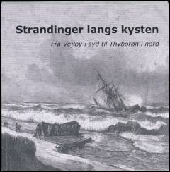 Strandinger langs kysten : strandinger og forlis fra Vejlby i syd til Thyborøn i nord
