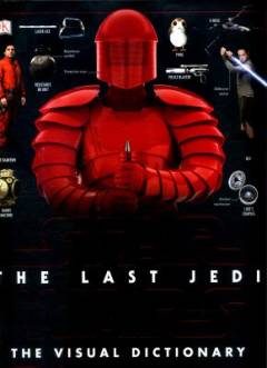 Star wars - the last Jedi : the visual dictionary