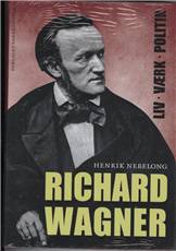 Richard Wagner : liv, værk, politik
