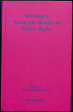 100 titler til hundrede billeder af Albert Mertz