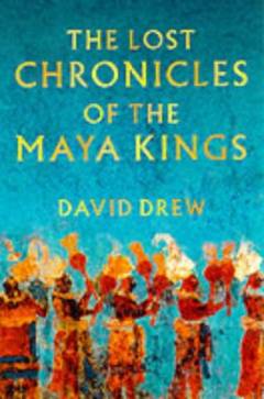 The lost chronicles of the Maya kings