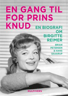 Én gang til for Prins Knud : en biografi om Birgitte Reimer