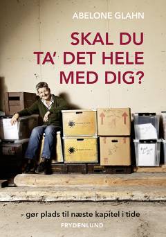 Skal du ta' det hele med dig? : gør plads til næste kapitel i tide