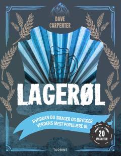 Lagerøl : den store guide til at smage og brygge verdens mest populære øltyper