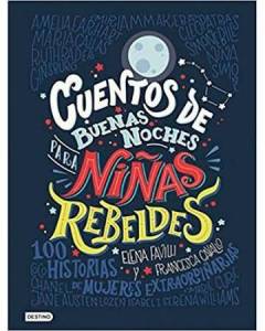 Cuentos de buenas noches para ninas rebeldes : 100 historias de mujeres extraordinaries