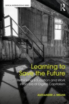 Learning to save the future : rethinking education and work in an era of digital capitalism
