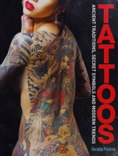 Tattoos : ancient traditions, secret symbols and modern trends