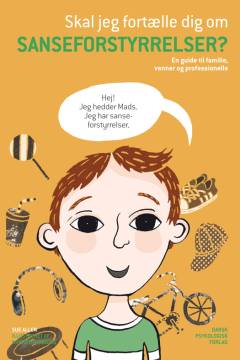 Skal jeg fortælle dig om sanseforstyrrelser? : en guide til familie, venner og professionelle