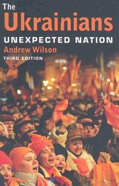 The Ukrainians : unexpected nation