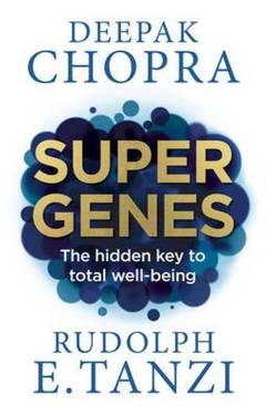 Super genes : unlock the astonishing power of your DNA for optimum health and well-being