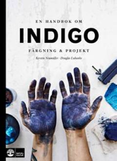 En handbok om indigo : färgning & projekt