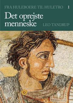 Det oprejste menneske : på sporet af fremskridt, kriser, gæring og nedture i Vestens kulturer og civilisationer set i lyset af kunsten. Bind 1 : Fra huleboere til mørk middelalder