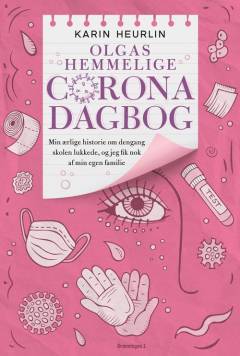 Olgas hemmelige Coronadagbog : min ærlige historie om dengang skolen lukkede og jeg fik nok af min egen familie