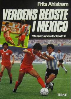 Verdens bedste i Mexico : VM-slutrunden i fodbold '86