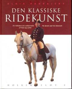 Den klassiske ridekunst : en ridelære om uddannelse af hest og rytter