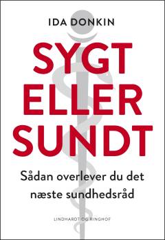 Sygt eller sundt : sådan overlever du det næste sundhedsråd