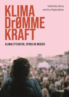 Klima-drømmekraft : klimalitteratur, sprog og medier