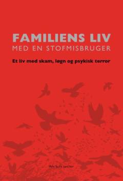 Familiens liv med en stofmisbruger : et liv med skam, løgn og psykisk terror