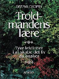 Troldmandens lære : tyve lektioner i at skabe det liv du ønsker