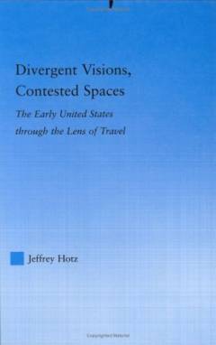 Divergent visions, contested spaces : the early United States through the lens of travel