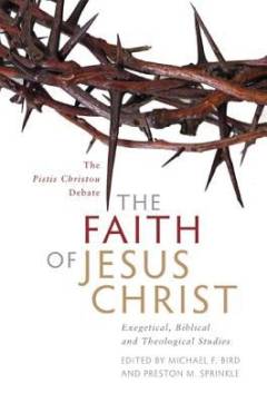 The faith of Jesus Christ : exegetical, biblical, and theological studies