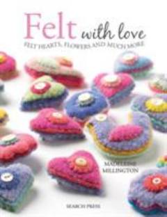 Felt with love : felt hearts, flowers and much more